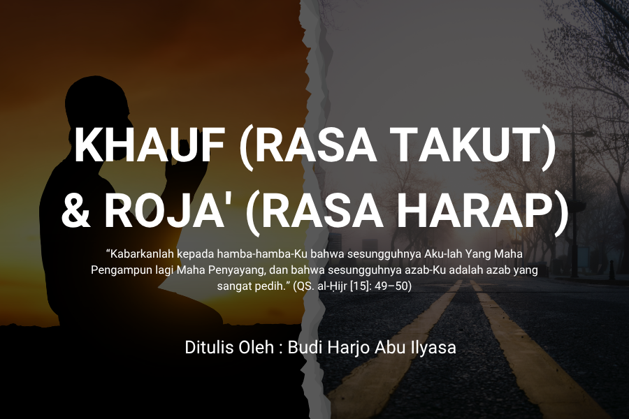 KHAUF (RASA TAKUT) & ROJA' (RASA HARAP)