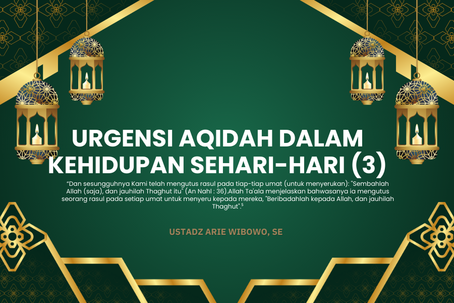 URGENSI AQIDAH DALAM KEHIDUPAN SEHARI-HARI (3)