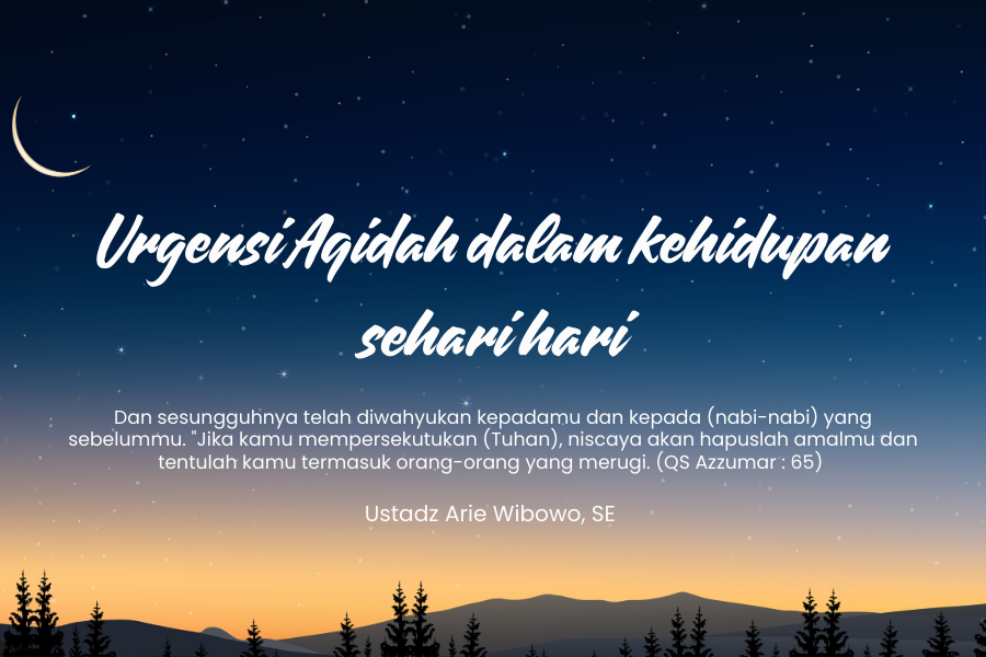 URGENSI AQIDAH DALAM KEHIDUPAN SEHARI-HARI